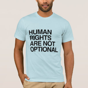 HUMAN RIGHTS ARE NO OPTIONAL -.png T-Shirt