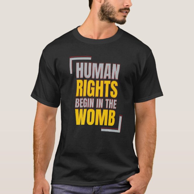 Human Rights Begins In The Womb Anti abortion   T-Shirt (Front)