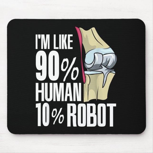 Human Robot New Knee Surgery Joke Funny Knee Repla Mouse Pad (Front)