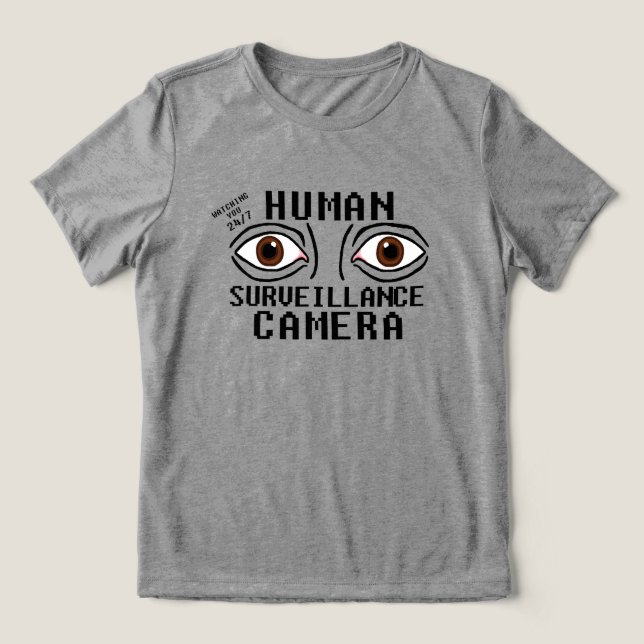 Human Surveillance Camera Dry Humour Tri-Blend Shirt (Design Front)