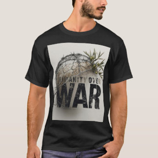 Humanity Over War – Anti World War Protest Art Shi T-Shirt