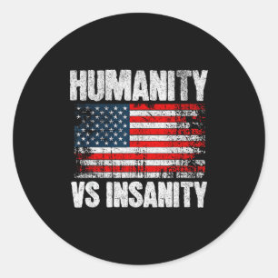 Humanity Versus Insanity Distressed American Flag  Classic Round Sticker