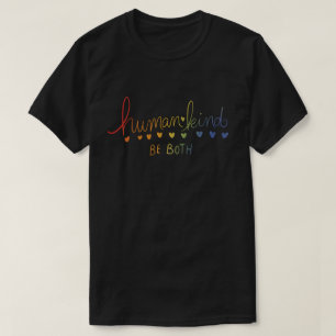 Humankind Be both human kind T-Shirt