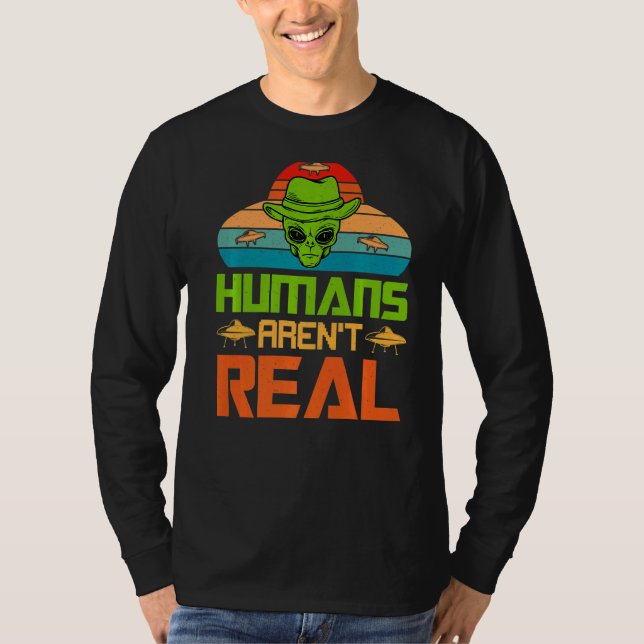 Humans Aren't Real  Alien Ufo T-Shirt (Front)