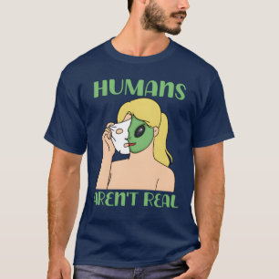 Humans Arent Real Funny Comic Space Alien funny T-Shirt
