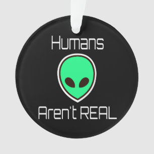 Humans Aren't REAL Green Alien Ornament
