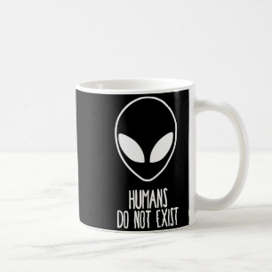 Humans Dont Exist Coffee Mug