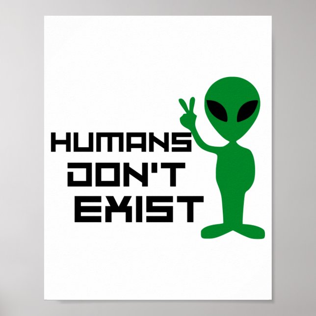 Humans Dont Exist Funny Alien Graphic  Poster (Front)