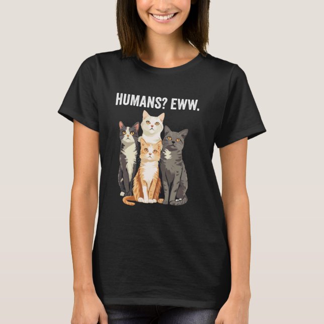 Humans Eww Funny Introvert Cat T-Shirt (Front)