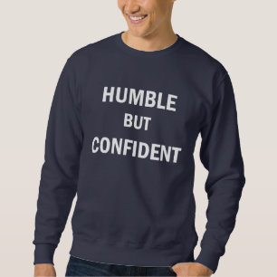 Humble but confident sweatshirt
