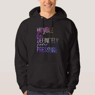 Humble But Definitely Some Pressure  Men Women App Hoodie