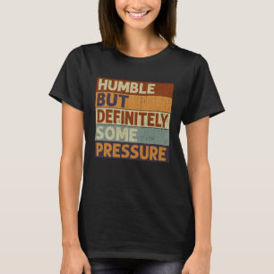 Humble But Definitely Some Pressure Retro Vintage T-Shirt