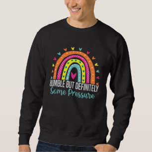 Humble But Definitely Some Pressure Trendy Quotes Sweatshirt
