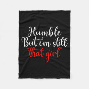 Humble But I'm Still That Girl Funny Saying Fleece Blanket
