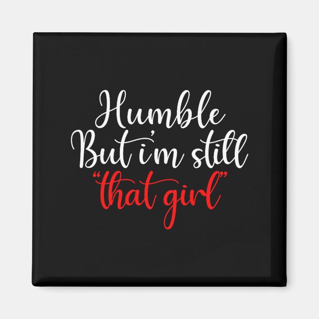 Humble But I'm Still That Girl Funny Saying  Magnet (Front)