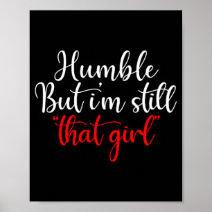 Humble But I'm Still That Girl Funny Saying Poster