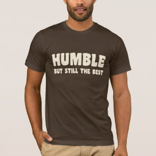 Humble But Still The Best Tee