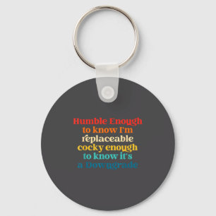 Humble Enough To Know I'm Replaceable Y Enough  Keychain