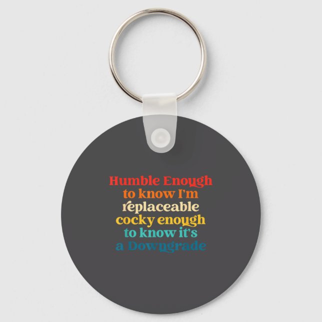 Humble Enough To Know I'm Replaceable Y Enough  Keychain (Front)