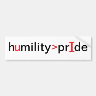 Humility is Greater Than Pride Bumper Sticker