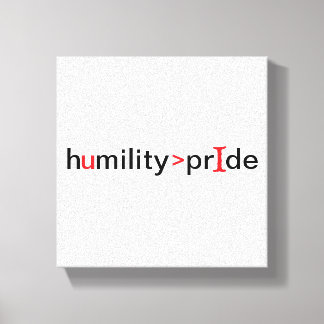 Humility is Greater Than Pride Canvas Print