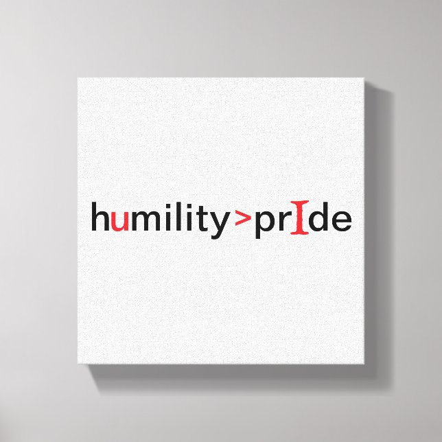 Humility is Greater Than Pride Canvas Print (Front)