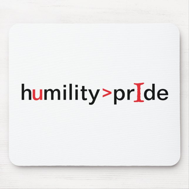 Humility is Greater Than Pride Mouse Pad (Front)