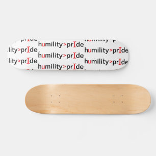 Humility is Greater Than Pride Skateboard
