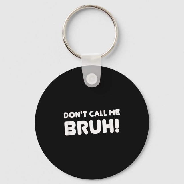 Humor Bruh! Don't Call Me Bruh Funny  Keychain (Front)