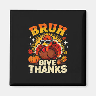 Humor Bruh Give Thanks Funny Thanksgiving Turkey B Magnet