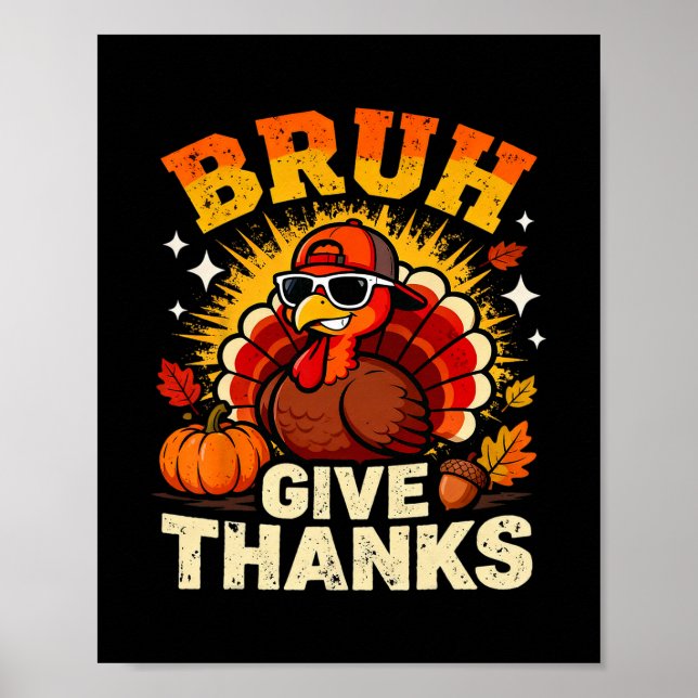 Humor Bruh Give Thanks Funny Thanksgiving Turkey B Poster (Front)