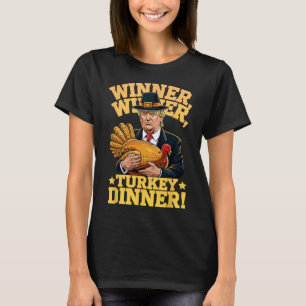 Humor Funny Trump Winner Winner Turkey Dinner Than T-Shirt