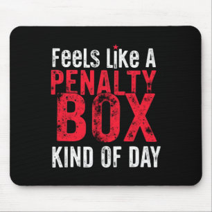 Humor Hockey Feels Like A Penalty Box Day _3 Mouse Pad