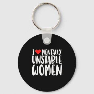 Humor I Love Mentally Unstable Women Edgy Funny Me Keychain