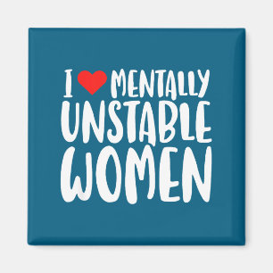 Humor I Love Mentally Unstable Women Edgy Funny Me Magnet