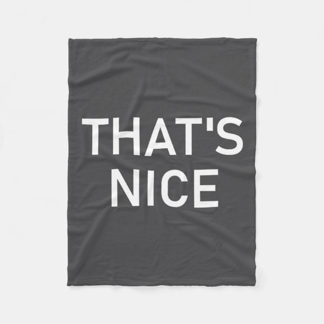 Humor Quotes And Sayings Tees, That's Nice, Funny, Fleece Blanket (Front)