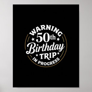 Humor Warning 50th Birthday Trip In Progress  Poster