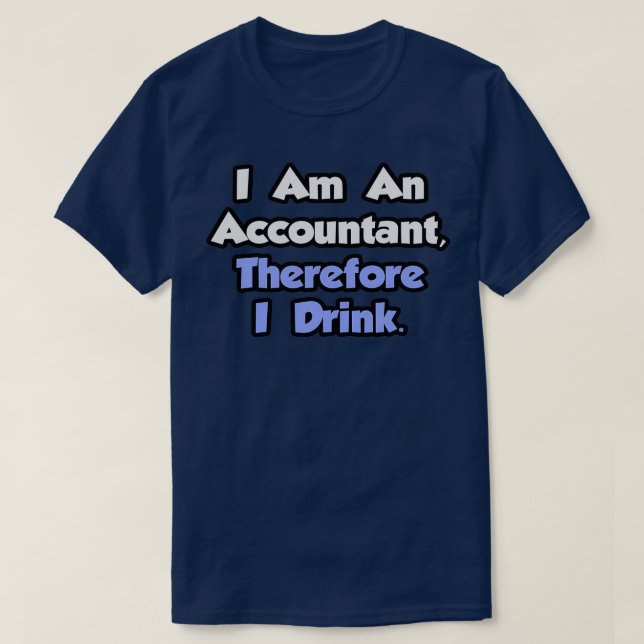 Humorous Accountant Philosophy T-Shirt (Design Front)