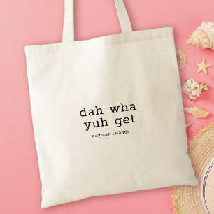 Humorous Caymanian Dialect Dah Wha Yuh Get Tote Bag