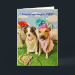 HUMOROUS DAUGHTER BIRTHDAY CARD<br><div class="desc">THIS IS A PHOTO OF 2 DOGS IN DRESSES,  A MOM AND DAUGHTER.  THE MOM SAYS "I HAVE THE BEST DAUGHTER EVER!!!!
  (THE DAUGHTER IS STICKING HER TONGUE OUT... .)  THE INSIDE SAYS:    WELL,  USUALLY... ... ..HAPPY BIRTHDAY!!!</div>