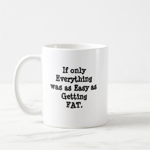 Humorous Funny Saying If only Everything Coffee Mug