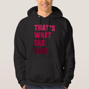 Humorous Sarcastic Famous Joke That's What She Sai Hoodie