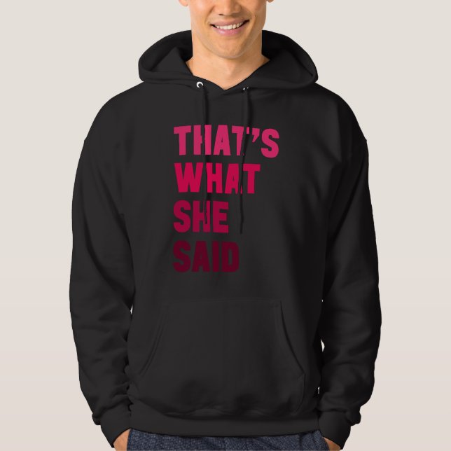 Humorous Sarcastic Famous Joke That's What She Sai Hoodie (Front)