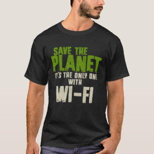 Humorous Sarcastic Save The Planet WIFI Addict Use T-Shirt