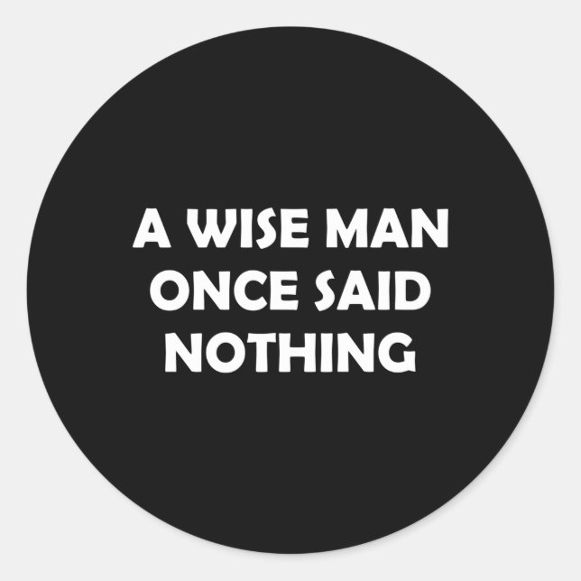 Humour A Wise Once Said Nothing Classic Round Sticker (Front)