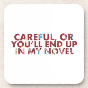 Humour Careful, or you'll end up in a novel / face Coaster