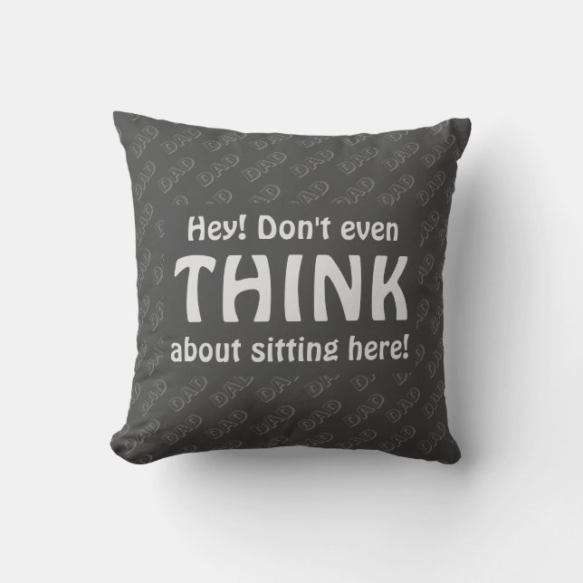 Humour DON'T EVEN THINK Dad Chair Seat GRAY Throw Pillow (Front)