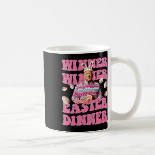 Humour Funny Trump Winner Winner Easter Dinner Eas Coffee Mug