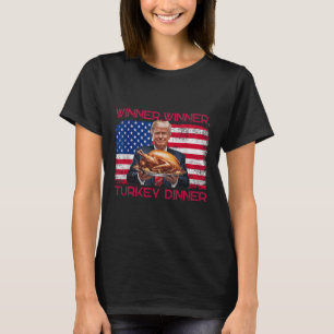 Humour Funny Trump Winner Winner Turkey Dinner Tha T-Shirt