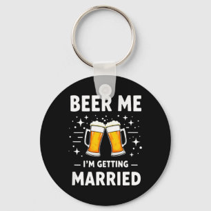 Humour Groom Bride Beer Me Im Getting Married Keychain
